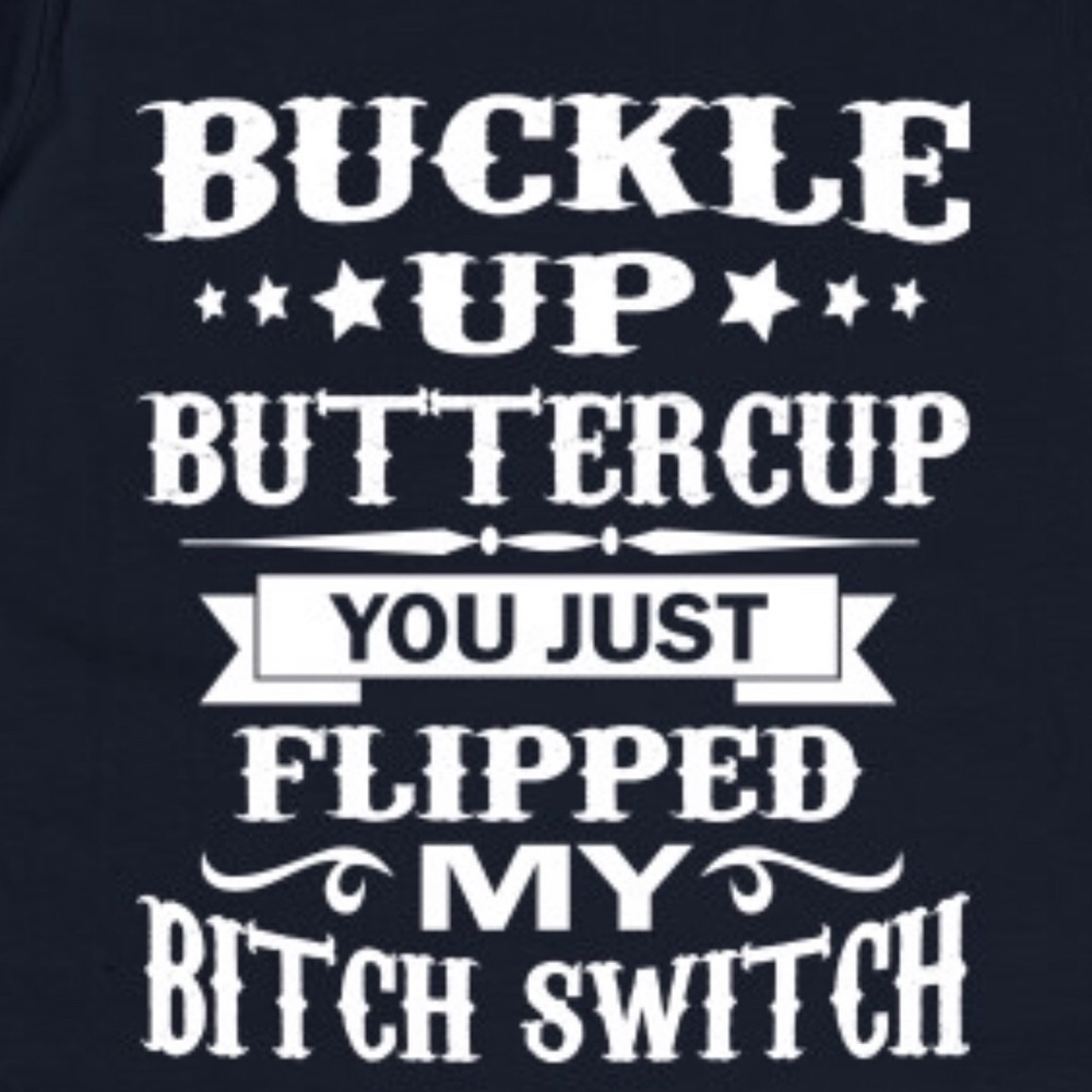 Buckle up buttercup you just flipped my bitchswitc - Picture 2 of 2